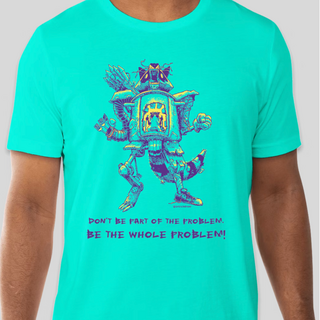 Be the Whole Problem Shirt