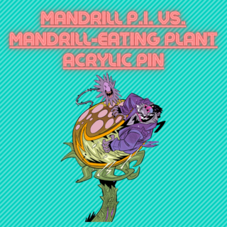 MANDRILL P.I. Vs. Mandrill-Eating Plant Acrylic Pin