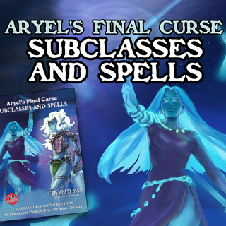 Aryel’s Final Curse: Subclasses and Spells