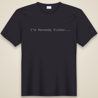 T-Shirts - "I'm Kennedy Fisher" - Pre-Order