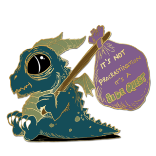 "It's not procrastination, it's a side quest" derpy dragon pin