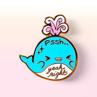 Enamel Pin "Pssh.. Yeah Right" Whale