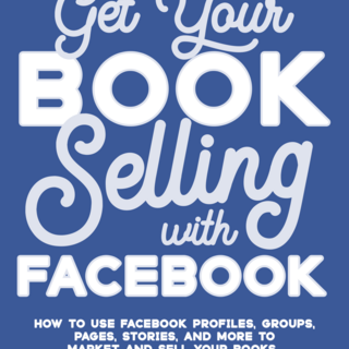 Get Your Book Selling with Facebook (digital edition)