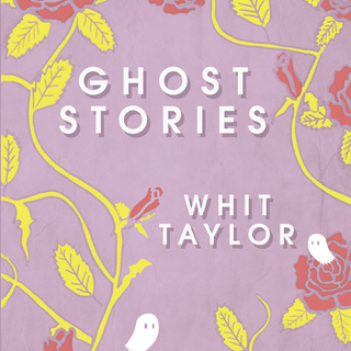 Ghost Stories by Whit Taylor