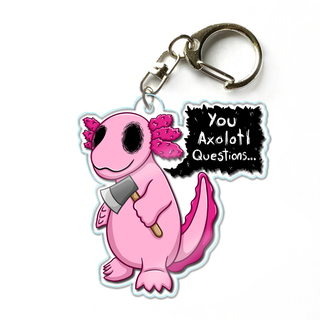 You Axolotl Questions - 2" Acrylic Keychain