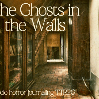 The Ghosts in the Walls, a solo horror TTRPG