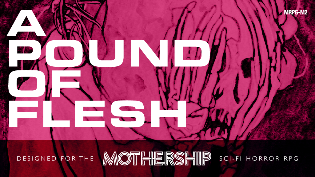 A Pound of Flesh: Module for Mothership Sci-fi Horror RPG