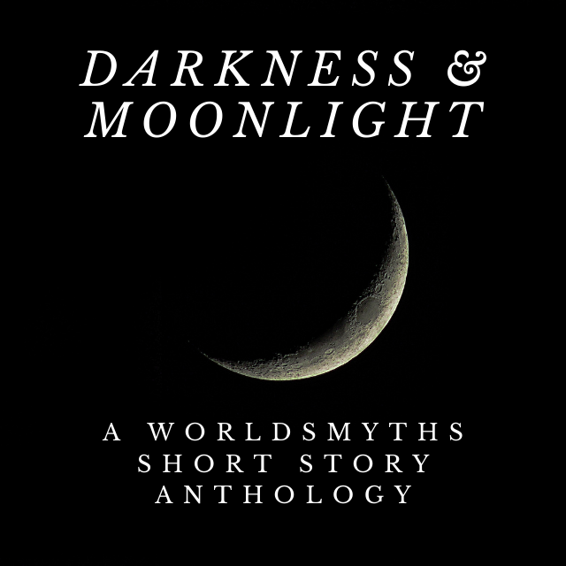 Darkness & Moonlight: A Worldsmyths Anthology