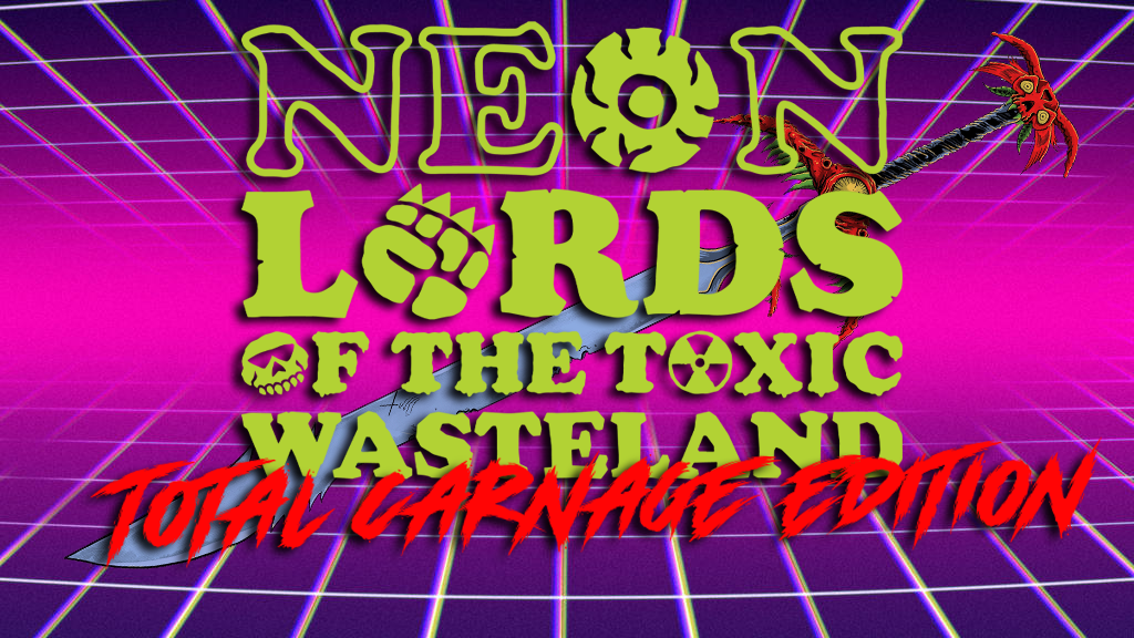 Neon Lords of the Toxic Wasteland "Total Carnage Edition"