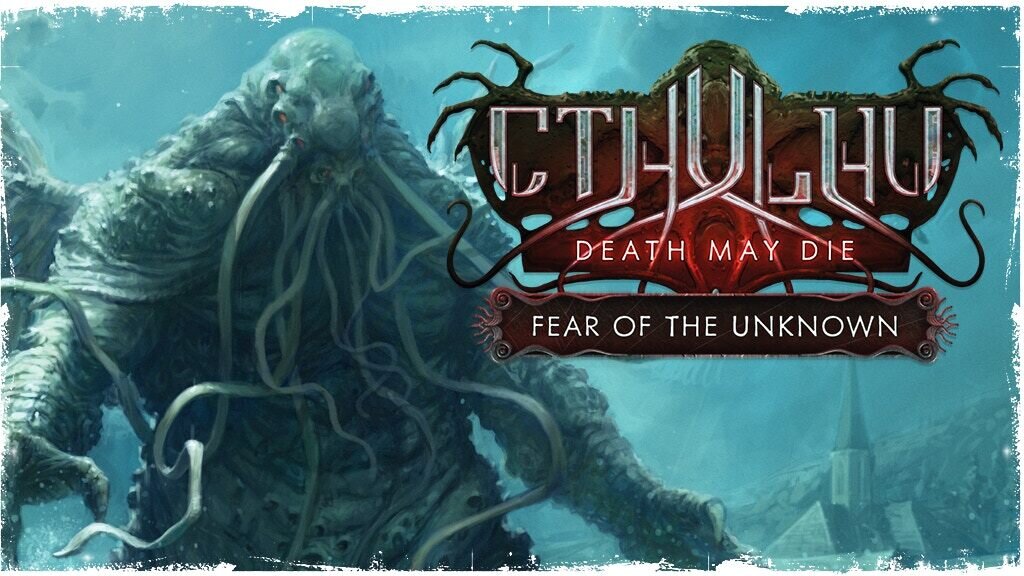 Cthulhu: Death May Die - Fear of the Unknown