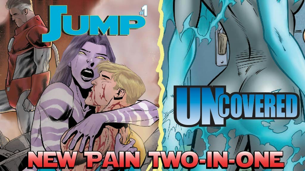 New Pain Two-In-One: NPC Jump #1 AND Uncovered #1