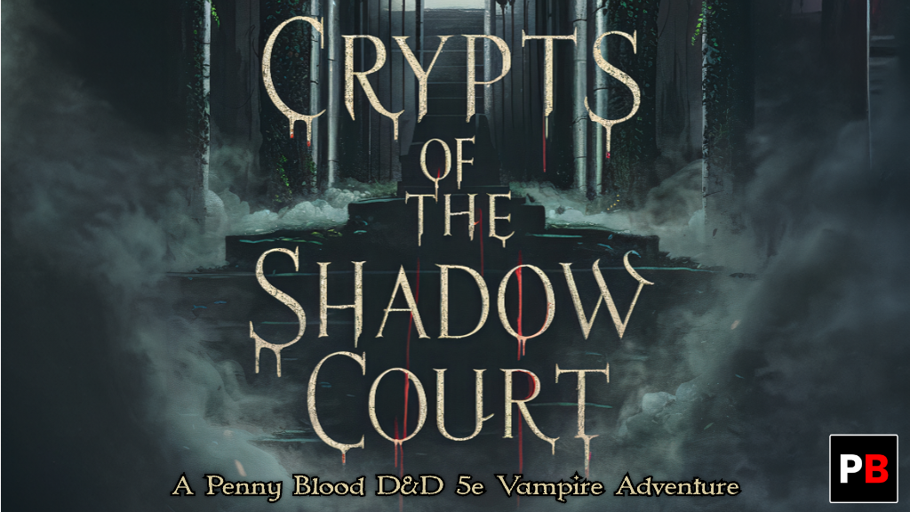 "Crypts of the Shadow Court" is a D&D 5e vampire adventure