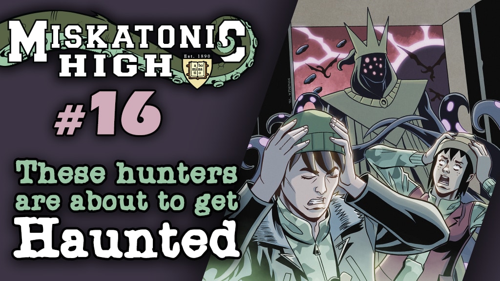 Miskatonic High Issue 16 - The hunters get haunted