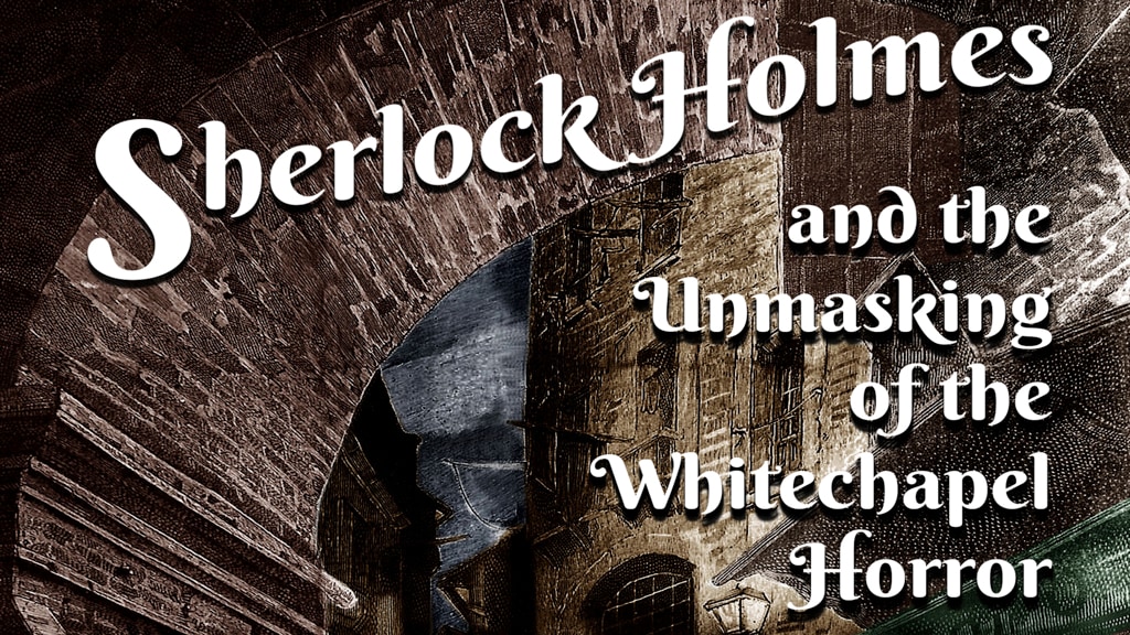 Sherlock Holmes and The Unmasking of the Whitechapel Horror