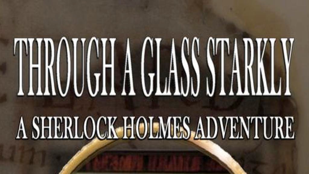 Through a Glass Starkly – A Sherlock Holmes Adventure