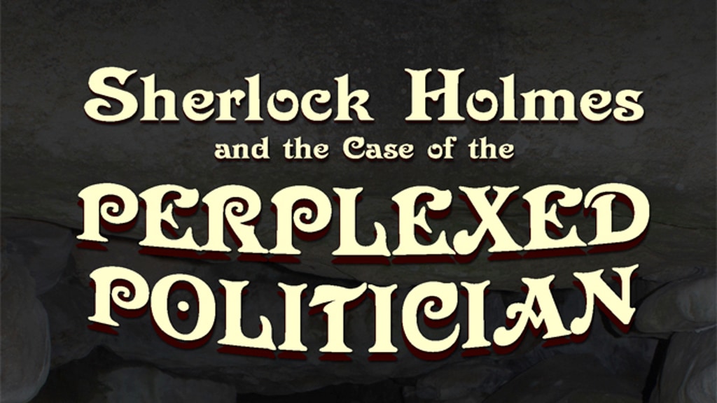 Sherlock Holmes and The Case of The Perplexed Politician