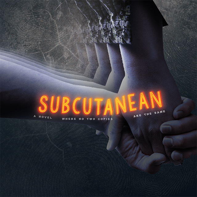 Subcutanean: a novel where each copy is different