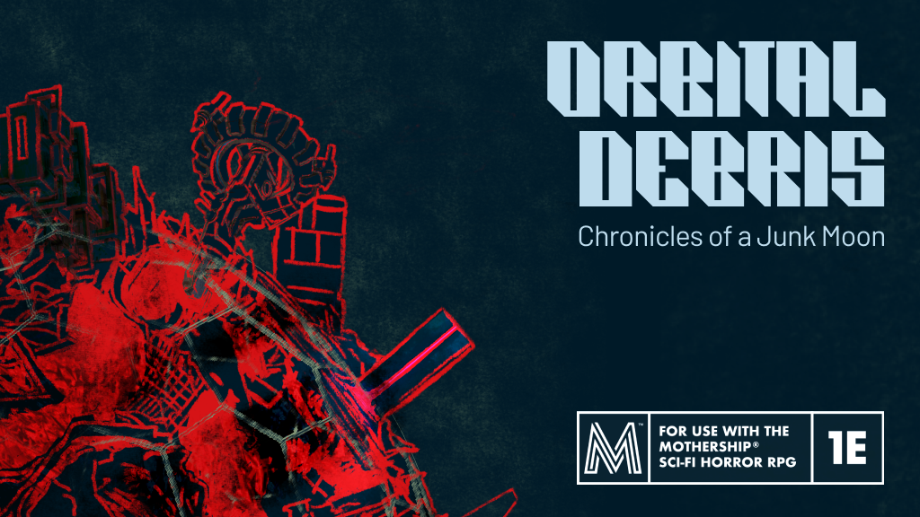 Orbital Debris: a sci-fi horror hexcrawl for Mothership RPG