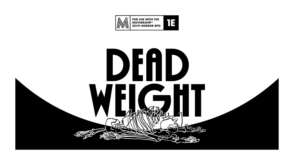 Dead Weight — A 12 page module for Mothership RPG