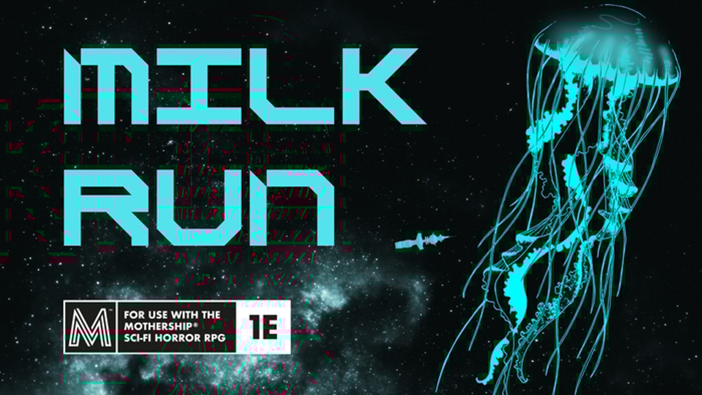 Milk Run: a one-shot module for Mothership RPG
