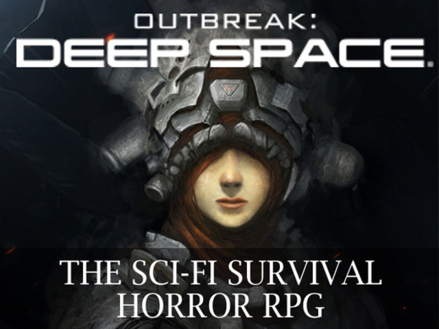 Outbreak: Deep Space - A "Sci-Fi Survival Horror RPG"