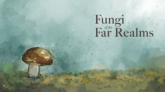 Fungi of the Far Realms - a fictional fungal field guide